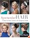 Spectacular Hair: A Step-by-Step Guide to 46 Gorgeous Styles