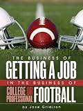 HOW TO GET A JOB IN FOOTBALL WHEN YOU DON'T KNOW ANYONE: THE REAL TALK BEHIND GETTING A JOB IN THE BUSINESS OF COLLEGE AND PROFESSIONAL FOOTBALL
