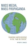 Mass Media, Mass Propaganda: Understanding the News in the War on Terror