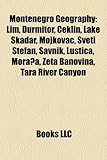 Montenegro Geography Introduction: Lim, Durmitor, Ceklin, Lake Skadar, Mojkovac, Sveti Stefan, Avnik, Lu Tica, Mora A, Zeta Banovina-