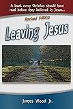 Leaving Jesus: A Book Every Christian Should have Read before they believed in Jesus