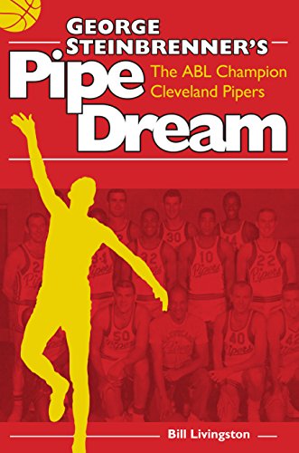 George Steinbrenner's Pipe Dream: The ABL Champion Cleveland Pipers, by Bill Livngston