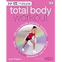 15-minute Total Body Workout: Get Real Results Anytime, Anywhere, Four 15-minute Workouts on DVD (15 Minute Fitness)