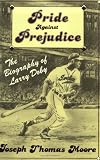 Pride Against Prejudice: The Biography of Larry Doby