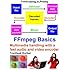 FFmpeg Basics: Multimedia handling with a fast audio and video encoder