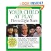 Your Child at Play: Five to Eight Years: Problem-Solving, Relationships, and Going to School