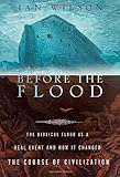 Before the Flood: The Biblical Flood as a Real Event and How It Changed the Course of Civilization