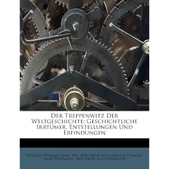 Der Treppenwitz Der Weltgeschichte; Geschichtliche Irrt Mer, Entstellungen Und Erfindungen