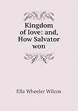 Kingdom of Love : And, How Salvator Won
