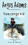 Angus Adams: the adventures of a free-range kid (The Free-Range Kid Mysteries) (Volume 1)