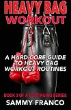 Heavy Bag Workout: A Hard-Core Guide to Heavy Bag Workout Routines (Heavy Bag Training Series) (Volume 3)