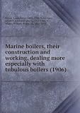 Produkt-Bild: Marine boilers, their construction and working, dealing more especially with tubulous boilers (1906)