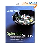 Splendid Soups: Recipes and Master Techniques for Making the World's Best Soups by James Peterson