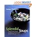 Splendid Soups: Recipes and Master Techniques for Making the World's Best Soups