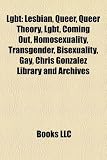 Lgbt: Lesbian, Queer, Queer Theory, Lgbt, Coming Out, Homosexuality, Transgender, Bisexuality, Gay, Chris Gonzalez Library a