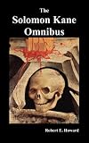 The Solomon Kane Omnibus: Skulls in the Stars, The Footfalls Within, The Moon of Skulls, The Hills of the Dead,Wings in the Night, Rattle of Bones, Red Shadows