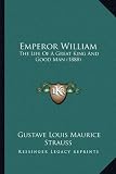 Emperor William: The Life of a Great King and Good Man (1888)