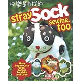 Stray Sock Sewing, Too: More Super-Cute Sock Softies to Make and Loveby Daniel