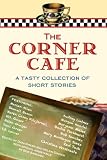 The Corner Cafe: A Tasty Collection of Short Stories (BBT Cafe Authors)