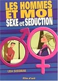 Les hommes et moi : Sexe et s�duction