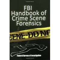 FBI Handbook of Crime Scene Forensics