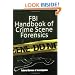 FBI Handbook of Crime Scene Forensics