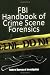 FBI Handbook of Crime Scene Forensics