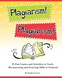 Plagiarism! Plagiarism!: 25 Fun Games and Activities to Teach Documenting and Sourcing Skills to Students