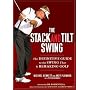 The Stack and Tilt Swing: The Definitive Guide to the Swing That Is Remaking Golf