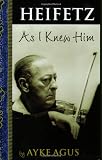 Heifetz As I Knew Him