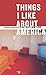 Things I Like About America: Personal Narratives by Poe Ballantine
