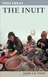 Daily Life of the Inuit (The Greenwood Press Daily Life Through History Series)
