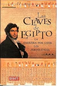  Las Claves de Egipto : la carrera por leer los jeroglíficos
