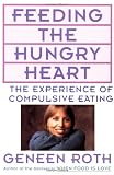 Feeding the Hungry Heart : The Experience of Compulsive Eating