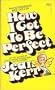 How I Got to Be Perfect