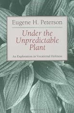 Under the Unpredictable Plant: an Exploration in Vocational Holiness