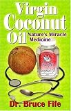 Virgin Coconut Oil: Nature`s Miracle Medicine