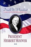 President Herbert Hoover : a volume in first men, America's presidents series