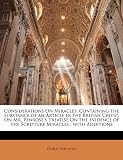Considerations On Miracles: Containing the Substance of an Article in the British Critic, On Mr. Penroses Treatise On the Evidence of the Scripture Miracles ; with Additions