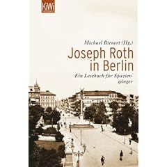 Joseph Roth in Berlin: Ein Lesebuch f�r Spazierg�nger