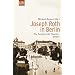 Joseph Roth in Berlin: Ein Lesebuch f�r Spazierg�nger