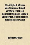 Produkt-Bild: DFP-Mitglied: Werner von Siemens, Rudolf Virchow, Georg von Siemens, Franz Leo Benedikt Waldeck, Johann Jacoby, Franz August Schenk von Stauffenberg, ... Wilhelm Gottlieb Soldan, Ferdinand Eberstadt