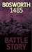 Battle Story: Bosworth 1485