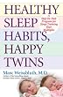 Healthy Sleep Habits, Happy Twins: A Step-by-Step Program for Sleep-Training Your Multiples
