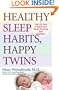 Healthy Sleep Habits, Happy Twins: A Step-by-Step Program for Sleep-Training Your Multiples