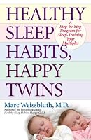 Healthy Sleep Habits, Happy Twins: A Step-by-Step Program for Sleep-Training Your Multiples