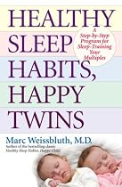 Healthy Sleep Habits, Happy Twins: A Step-by-Step Program for Sleep-Training Your Multiples