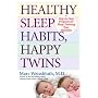 Healthy Sleep Habits, Happy Twins: A Step-by-Step Program for Sleep-Training Your Multiples