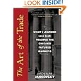 The Art of the Trade: What I Learned (and Lost) Trading the Chicago Futures Markets by Jason Alan Jankovsky
