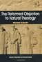 The Reformed Objection to Natural Theology (Ashgate Philosophy of Religion Series)